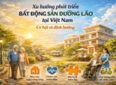 Xu hướng phát triển bất động sản dưỡng lão tại Việt Nam: Cơ hội và định hướng